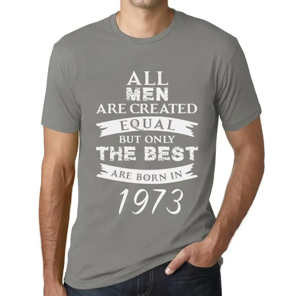 Men's Graphic T-Shirt All Men Are Created Equal but Only the Best Are Born in 1973 51st Birthday Anniversary 51 Year Old Gift 1973 Vintage Eco-Friendly Short Sleeve Novelty Tee