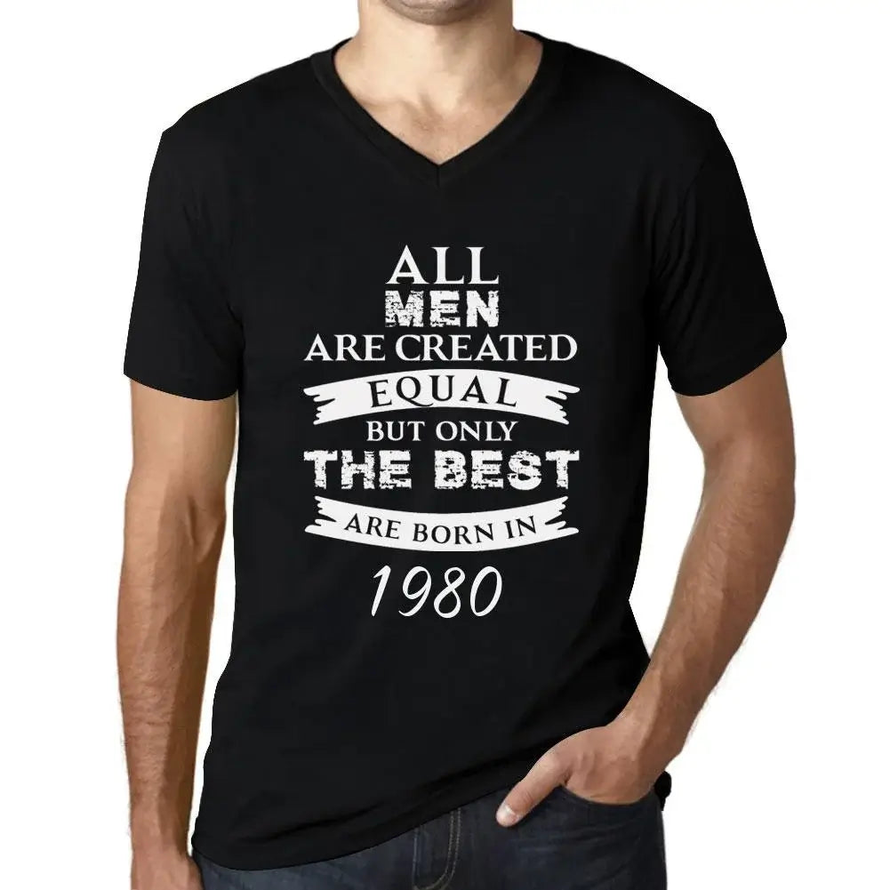 Men's Graphic T-Shirt V Neck All Men Are Created Equal but Only the Best Are Born in 1980 44th Birthday Anniversary 44 Year Old Gift 1980 Vintage Eco-Friendly Short Sleeve Novelty Tee