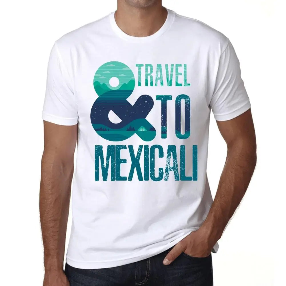 Men's Graphic T-Shirt And Travel To Mexicali Eco-Friendly Limited Edition Short Sleeve Tee-Shirt Vintage Birthday Gift Novelty