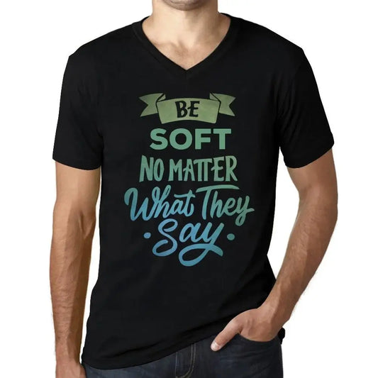 Men's Graphic T-Shirt V Neck Be Soft No Matter What They Say Eco-Friendly Limited Edition Short Sleeve Tee-Shirt Vintage Birthday Gift Novelty