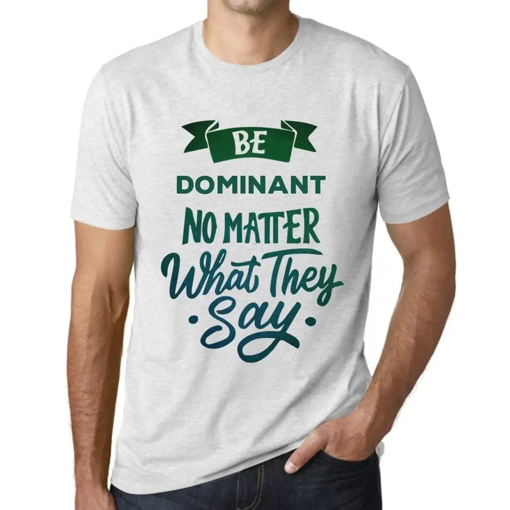 Men's Graphic T-Shirt Be Dominant No Matter What They Say Eco-Friendly Limited Edition Short Sleeve Tee-Shirt Vintage Birthday Gift Novelty