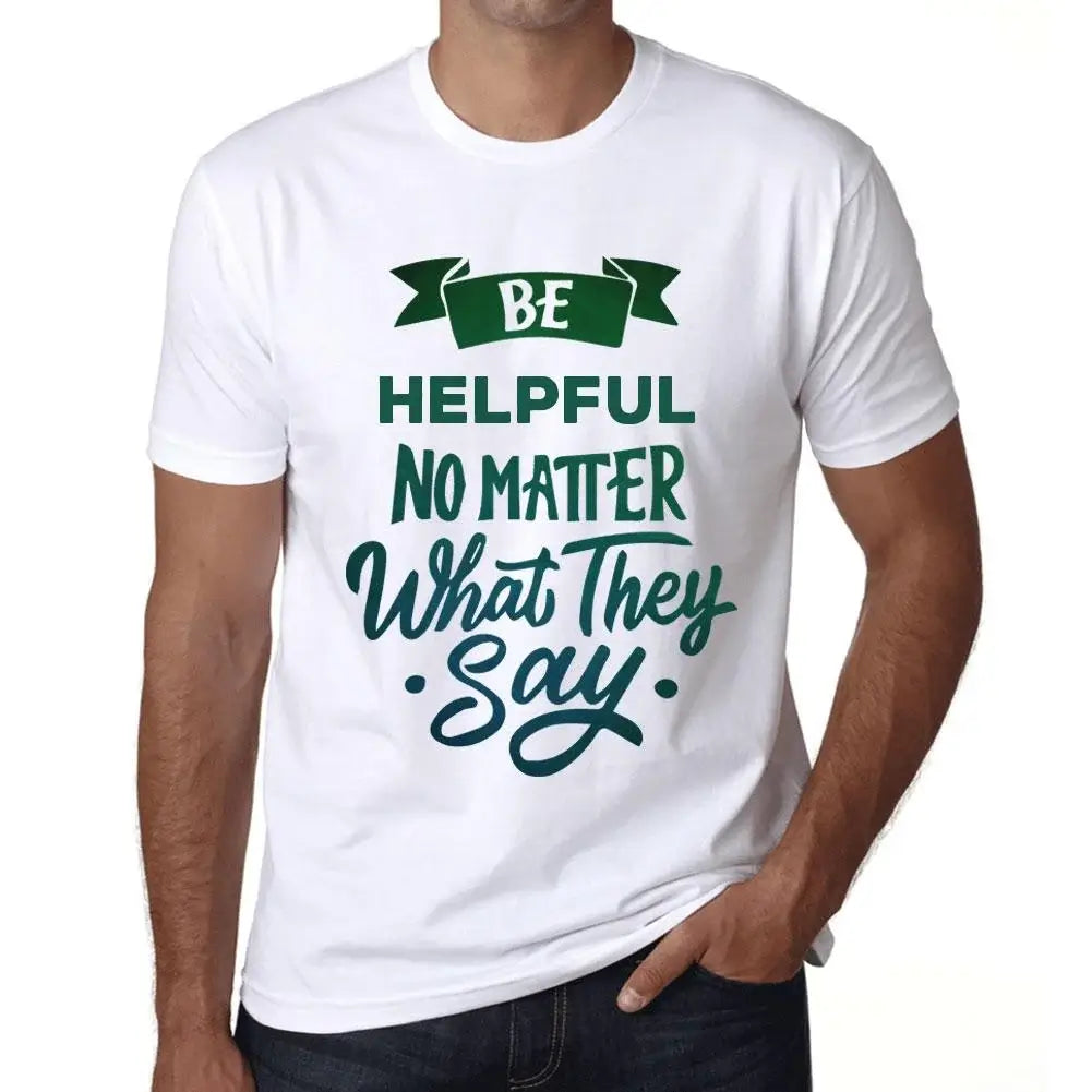 Men's Graphic T-Shirt Be Helpful No Matter What They Say Eco-Friendly Limited Edition Short Sleeve Tee-Shirt Vintage Birthday Gift Novelty