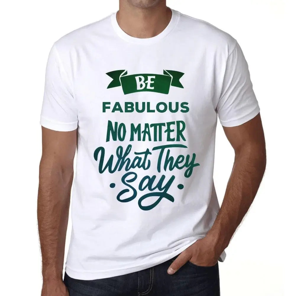 Men's Graphic T-Shirt Be Fabulous No Matter What They Say Eco-Friendly Limited Edition Short Sleeve Tee-Shirt Vintage Birthday Gift Novelty