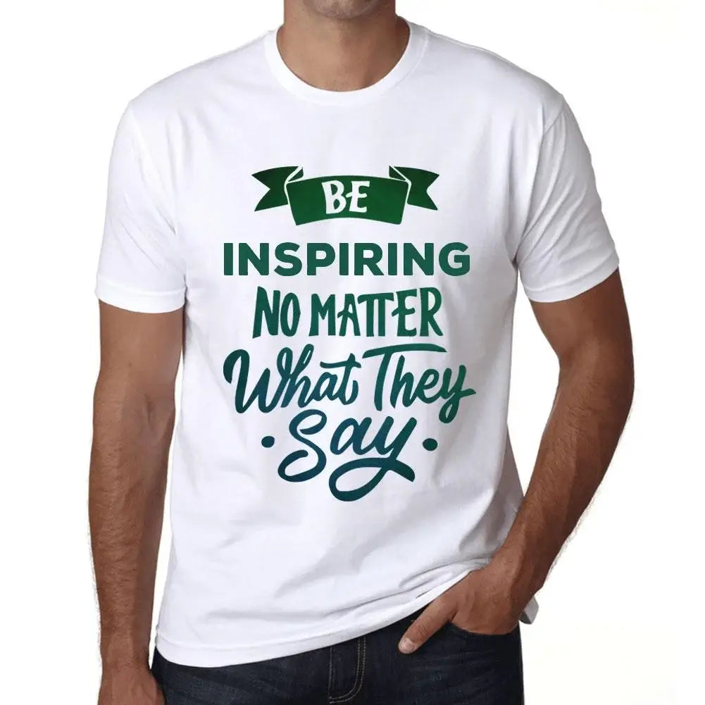 Men's Graphic T-Shirt Be Inspiring No Matter What They Say Eco-Friendly Limited Edition Short Sleeve Tee-Shirt Vintage Birthday Gift Novelty