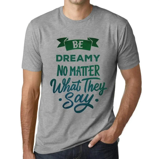 Men's Graphic T-Shirt Be Dreamy No Matter What They Say Eco-Friendly Limited Edition Short Sleeve Tee-Shirt Vintage Birthday Gift Novelty