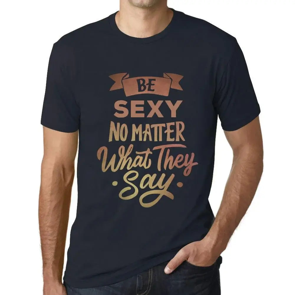 Men's Graphic T-Shirt Be Sexy No Matter What They Say Eco-Friendly Limited Edition Short Sleeve Tee-Shirt Vintage Birthday Gift Novelty