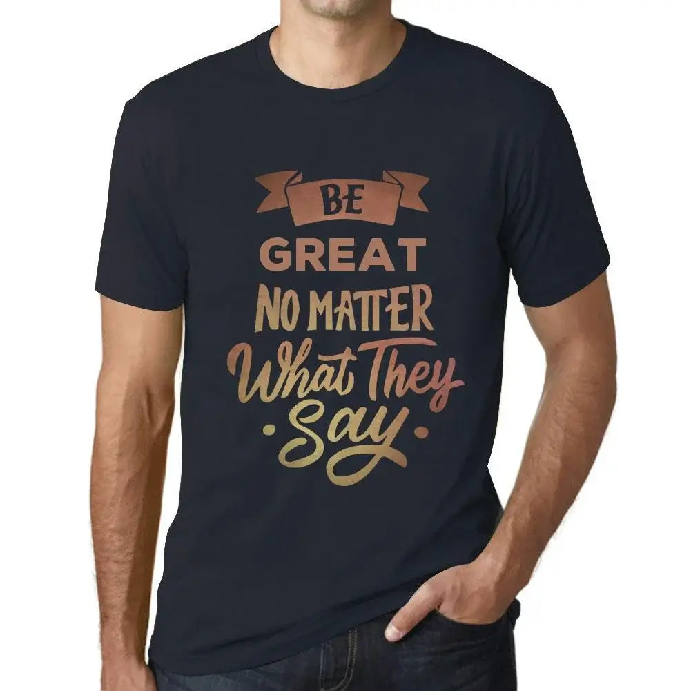 Men's Graphic T-Shirt Be Great No Matter What They Say Eco-Friendly Limited Edition Short Sleeve Tee-Shirt Vintage Birthday Gift Novelty