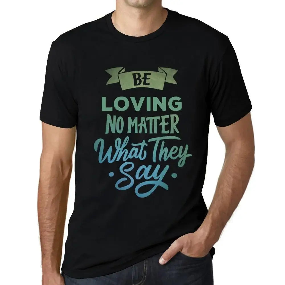 Men's Graphic T-Shirt Be Loving No Matter What They Say Eco-Friendly Limited Edition Short Sleeve Tee-Shirt Vintage Birthday Gift Novelty