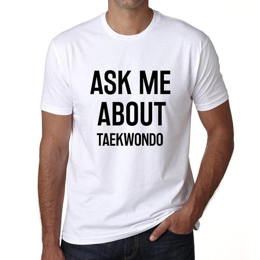 Ask Me About Taekwondo White Mens Short Sleeve Round Neck T-Shirt 00277 - White / S - Casual
