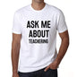 Ask Me About Teachering White Mens Short Sleeve Round Neck T-Shirt 00277 - White / S - Casual