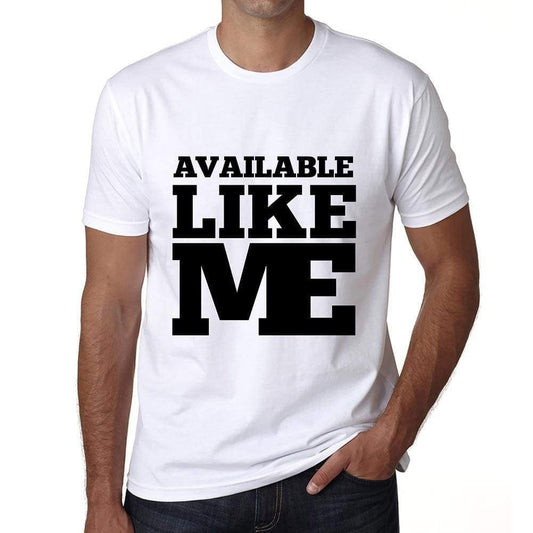 Available Like Me White Mens Short Sleeve Round Neck T-Shirt 00051 - White / S - Casual