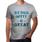 Being Witty Is Great Mens T-Shirt Grey Birthday Gift 00376 - Grey / S - Casual