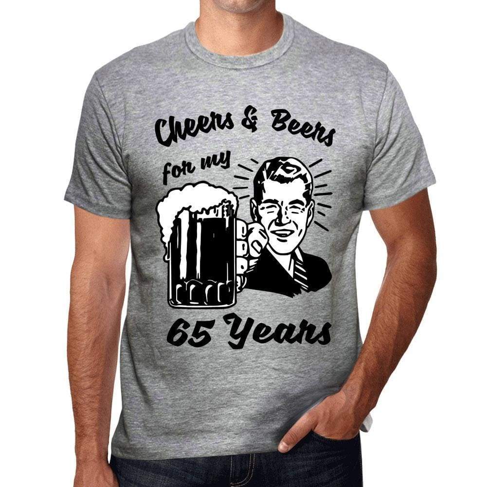 Cheers And Beers For My 65 Years Mens T-Shirt Grey 65Th Birthday Gift 00416 - Grey / S - Casual