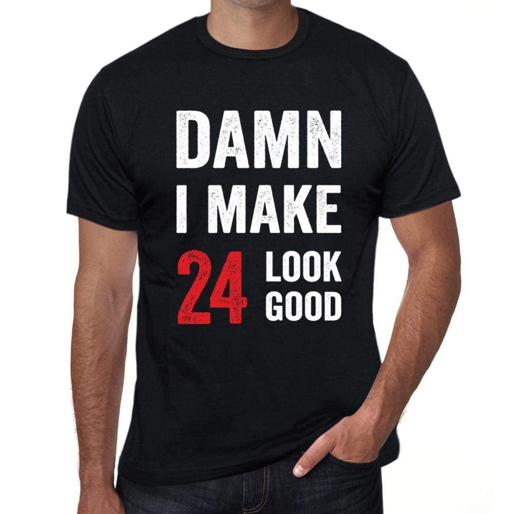 Damn I Make 24 Look Good Mens T-Shirt Black 24 Birthday Gift 00410 - Black / Xs - Casual