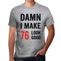 Damn I Make 76 Look Good Mens T-Shirt Grey 76 Birthday Gift 00411 - Grey / S - Casual