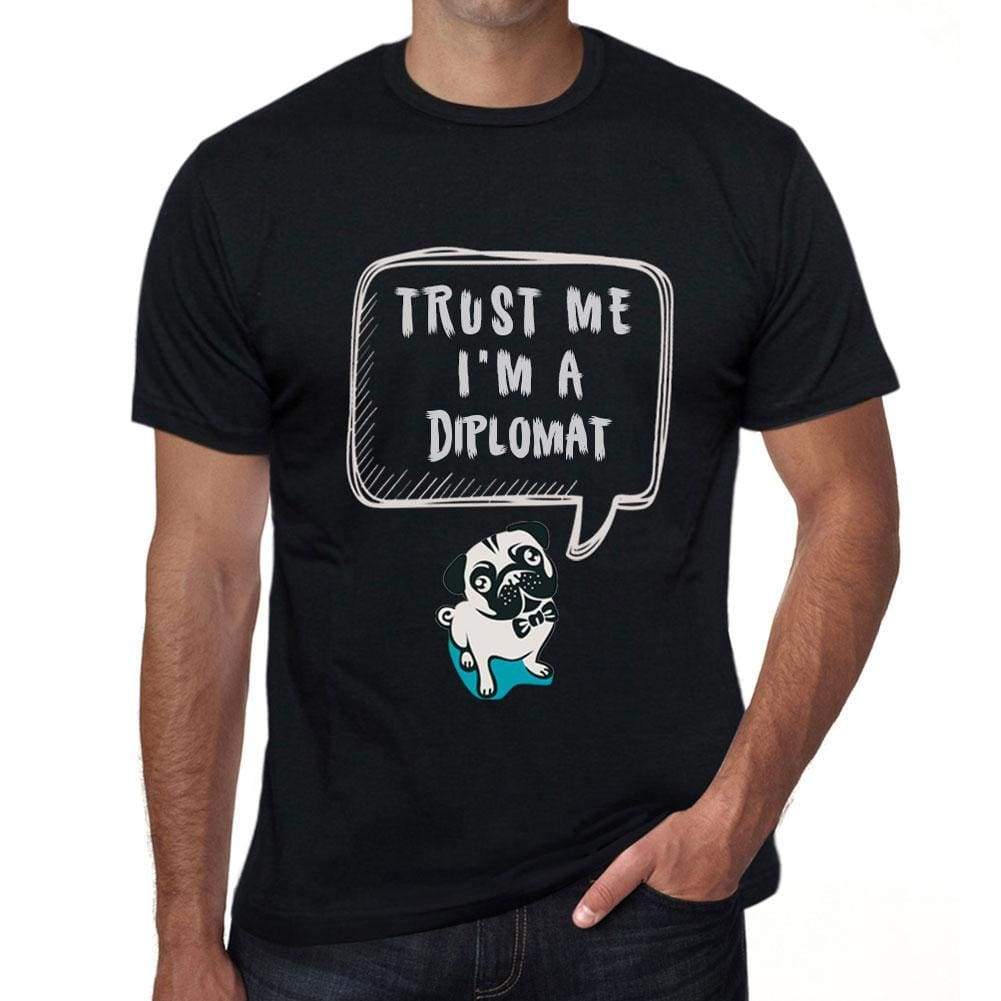 Diplomat Trust Me Im A Diplomat Mens T Shirt Black Birthday Gift 00528 - Black / Xs - Casual