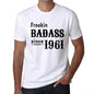 Freakin Badass Since 1961 Mens T-Shirt White Birthday Gift 00392 - White / Xs - Casual