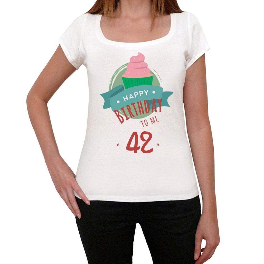 Happy Bday To Me 42 Womens T-Shirt White Birthday Gift 00466 - White / Xs - Casual