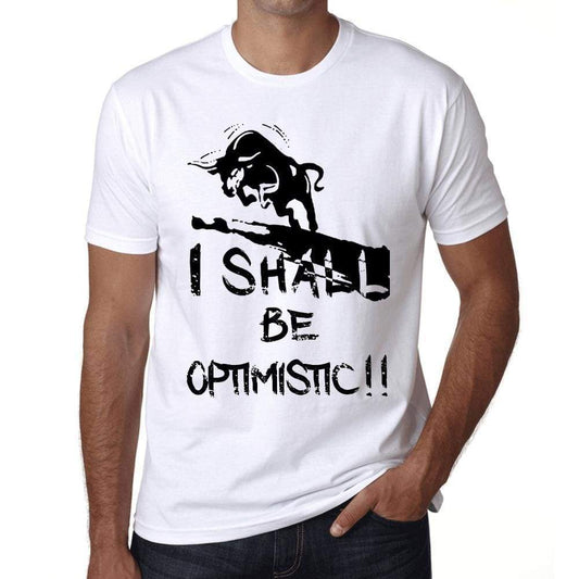 I Shall Be Optimistic White Mens Short Sleeve Round Neck T-Shirt Gift T-Shirt 00369 - White / Xs - Casual