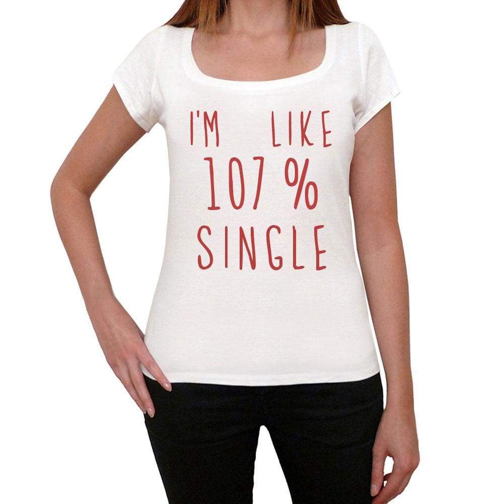 Im 100% Single White Womens Short Sleeve Round Neck T-Shirt Gift T-Shirt 00328 - White / Xs - Casual