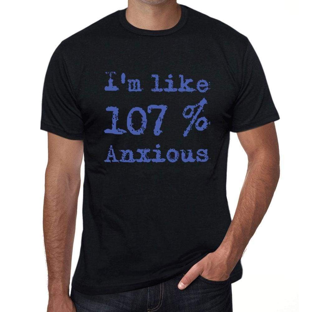 Im Like 100% Anxious Black Mens Short Sleeve Round Neck T-Shirt Gift T-Shirt 00325 - Black / S - Casual