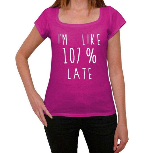 Im Like 107% Late Pink Womens Short Sleeve Round Neck T-Shirt Gift T-Shirt 00332 - Pink / Xs - Casual