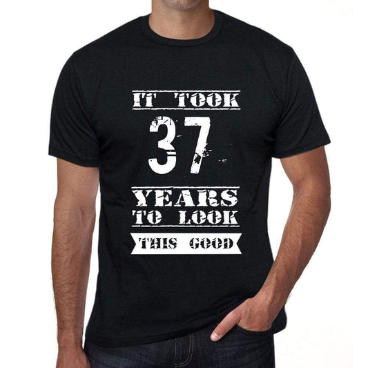 It Took 37 Years To Look This Good Mens T-Shirt Black Birthday Gift 00478 - Black / Xs - Casual