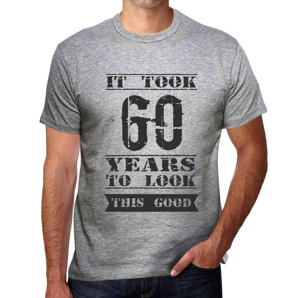 It Took 60 Years To Look This Good Mens T-Shirt Grey Birthday Gift 00479 - Grey / S - Casual