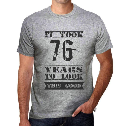 It Took 76 Years To Look This Good Mens T-Shirt Grey Birthday Gift 00479 - Grey / S - Casual