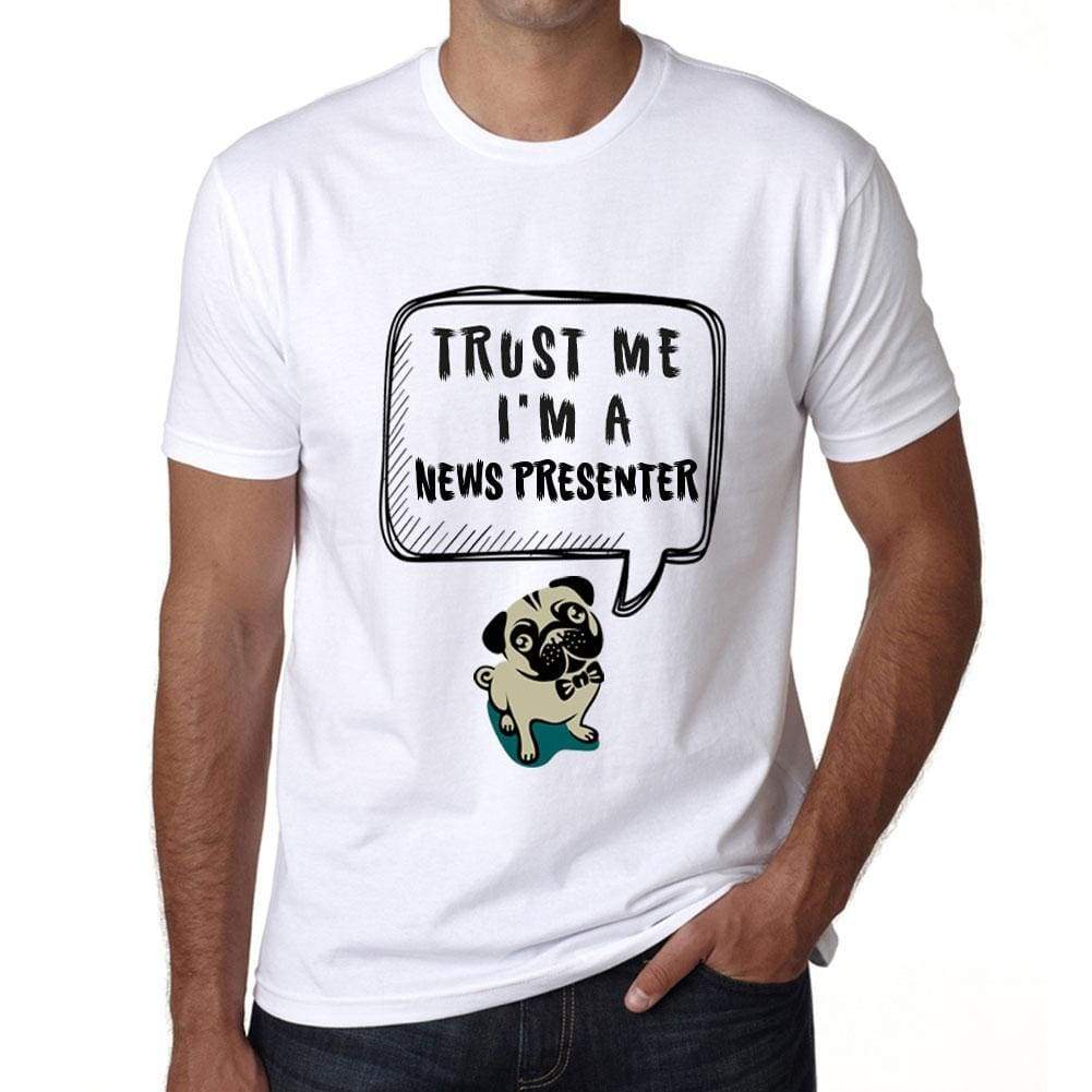 News Presenter Trust Me Im A News Presenter Mens T Shirt White Birthday Gift 00527 - White / Xs - Casual