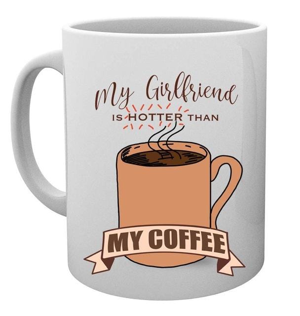 My Girlfriend Is Hotter Than My Coffee Funny Mug - Best Boyfriend Gag Gifts- 11 oz Tea Cup White