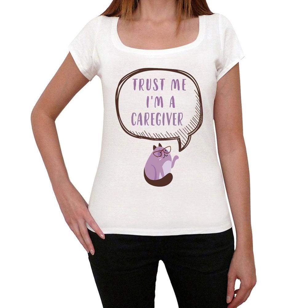 Trust Me Im A Caregiver Womens T Shirt White Birthday Gift 00543 - White / Xs - Casual